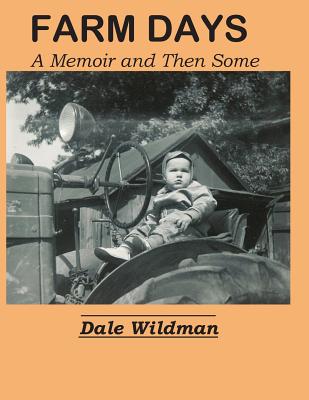 Farm Days: A Memoir and Then Some - Wildman, Dale