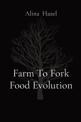 Farm To Fork Food Evolution - Hazel, Alina