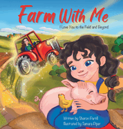 Farm With Me: I Love You to the Field and Beyond (Mother and Daughter Edition)