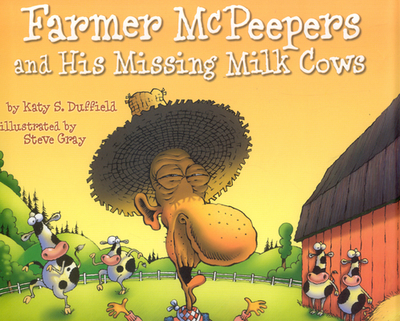 Farmer McPeepers and His Missing Milk Cows - Duffield, Katy S