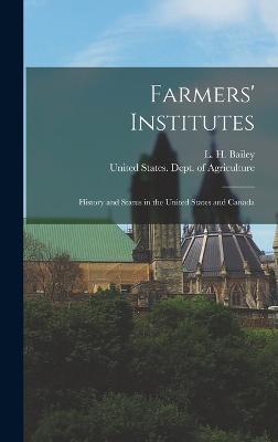 Farmers' Institutes: History and Status in the United States and Canada - Bailey, L H, and United States Dept of Agriculture (Creator)