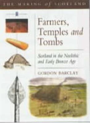 Farmers Temples and Tombs: Scotland in the Neolithic and Early Bronze Age - Barclay, Gordon