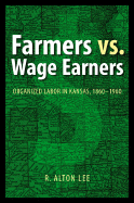 Farmers vs. Wage Earners: Organized Labor in Kansas, 1860-1960