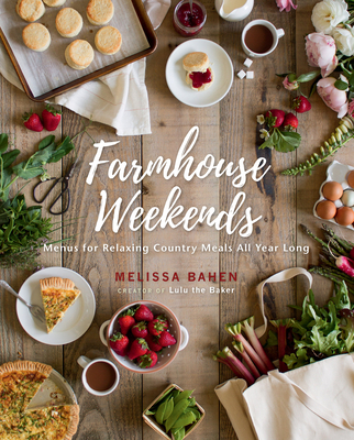 Farmhouse Weekends: Menus for Relaxing Country Meals All Year Long - Bahen, Melissa