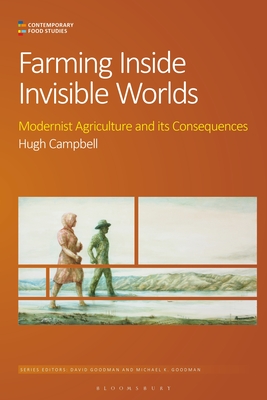 Farming Inside Invisible Worlds: Modernist Agriculture and Its Consequences - Campbell, Hugh, and Goodman, David (Editor), and Goodman, Michael K (Editor)