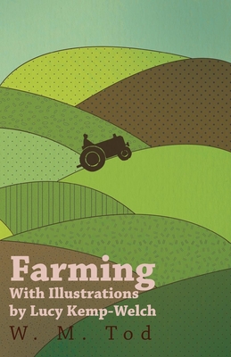 Farming with Illustrations by Lucy Kemp-Welch - Tod, W M, and Kemp-Welch, Lucy