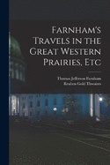 Farnham's Travels in the Great Western Prairies, Etc