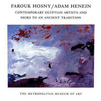 Farouk Hosny/Adam Henein: Contemporary Egyptian Artists and Heirs to an Ancient Tradition - Winegar, Jessica