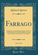 Farrago, Vol. 2 of 2: Containing Essays, Moral, Philosophical, Political, and Historical, on Shakespeare, Truth, Boxing, Kings, Religion, Commerce, Governments, Politeness, Ennui, Ingratitude, Fortune, Politics, &C., &C.; Abstracts and Selections on Vario