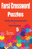 Farsi Crossword Puzzles 5: Truly Pleasant Puzzles for Farsi Learners