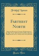 Farthest North: Being the Record of a Voyage of Exploration of the Ship "fram" 1893-96 and of a Fifteen Months' Sleigh Journey by Dr. Nansen and Lieut. Johansen (Classic Reprint)