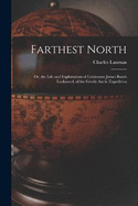 Farthest North: Or, the Life and Explorations of Lieutenant James Booth Lockwood, of the Greely Arctic Expedition