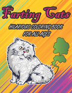 Farting Cats Hilarious Coloring Book For All Ages: Weird Silly Farting Cats Coloring Pages to Color for Kids Boys Girls and Adults for Hourly Fun Coloring