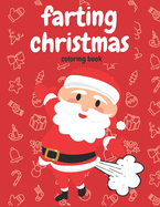 Farting Christmas Coloring Book: For Kids Toddlers Adults Farting Snowman Reindeer Santa Claus Angel Perfect Christmas Gift Funny