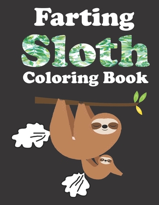 Farting Sloth Coloring Book: Relaxation Coloring Book For Adults, Cute Funny Stress Relieving Designs For Sloth Lovers - Browning, Harper Lee