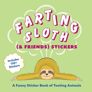 Farting Sloth (& Friends) Stickers: A Funny Sticker Book of Tooting Animals