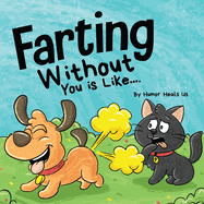 Farting Without You is Like: A Funny Perspective From a Dog Who Farts