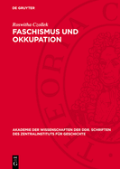 Faschismus Und Okkupation: Wirtschaftspolitische Zielsetzung Und PRAXIS Des Faschistischen Deutschen Besatzungsregimes in Den Baltischen Sowjetrepubliken Whrend Des Zweiten Weltkrieges