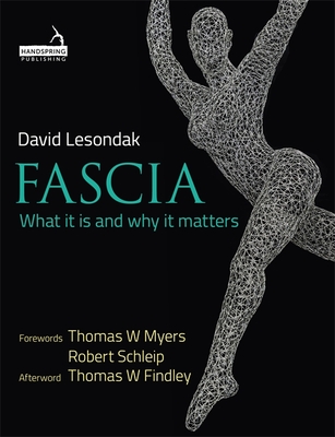 Fascia: What it is and Why it Matters - Lesondak, David