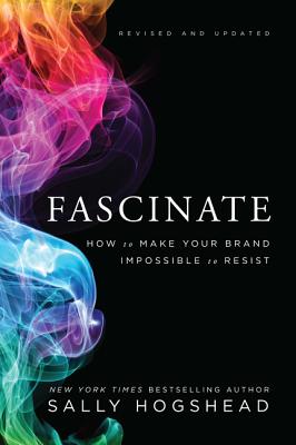 Fascinate: How to Make Your Brand Impossible to Resist - Hogshead, Sally