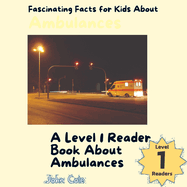 Fascinating Facts for Kids About Ambulances: A Level 1 Reader About Ambulances