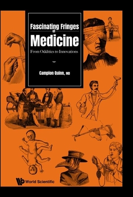 Fascinating Fringes of Medicine: From Oddities to Innovations - Quinn, Campion