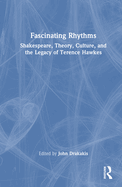 Fascinating Rhythms: Shakespeare, Theory, Culture, and the Legacy of Terence Hawkes