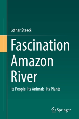 Fascination Amazon River: Its People, Its Animals, Its Plants - Staeck, Lothar