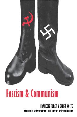Fascism and Communism - Furet, Francois, and Nolte, Ernst, and Golsan, Katherine (Translated by)