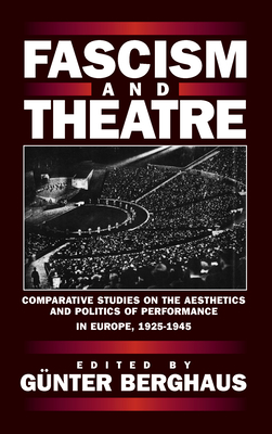 Fascism and Theatre: Comparative Studies on the Aesthetics and Politics of Performance in Europe, 1925-1945 - Berghaus, Gnter (Editor)