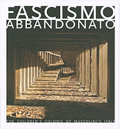 Fascismo Abbandonato: The Children's Colonie of Mussolini's Italy