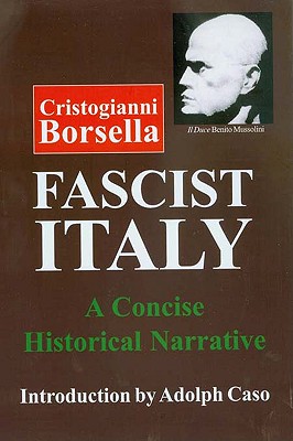 Fascist Italy: A Concise Historical Narrative - Borsella, Cristogianni, and Caso, Adolph (Introduction by)