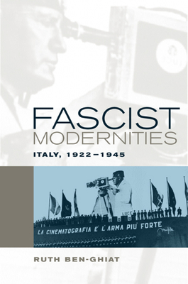 Fascist Modernities: Italy, 1922-1945 Volume 42 - Ben-Ghiat, Ruth