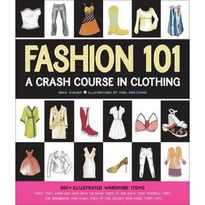 Fashion 101: A Crash Course in Clothing - Stalder, Erika