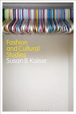 Fashion and Cultural Studies - Kaiser, Susan B.