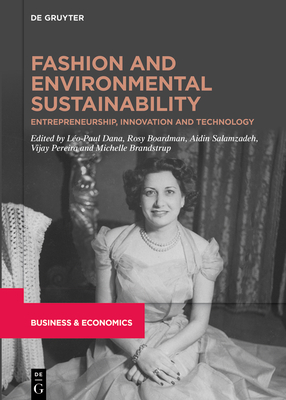 Fashion and Environmental Sustainability: Entrepreneurship, Innovation and Technology - Dana, Lo-Paul (Editor), and Boardman, Rosy (Editor), and Salamzadeh, Aidin (Editor)