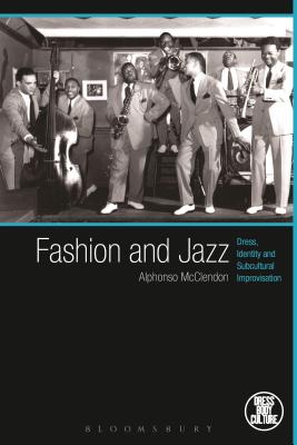 Fashion and Jazz: Dress, Identity and Subcultural Improvisation - McClendon, Alphonso