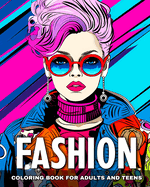 Fashion Coloring Book for Adults and Teens: Trendy Designs, Modern Outfits, Dresses to Color for Teen Girls and Adult Women