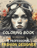 Fashion Coloring Book: For All Age, Fashion Lovers, People Who Want to Become a Professional Fashion Designer