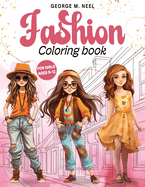 Fashion Coloring Book For Girls Ages 8-12: A Stylish Coloring and Drawing Adventure for Kids, and Teens: Unleash Your Inner Art Designer in a World of Fashion, Color, and Beauty