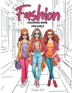 Fashion Coloring Book for Girls: Fun and Trendy Fashion Coloring Pages for Girls, Kids, Teens and Women with 50 Fabulous Fashion Style Pages