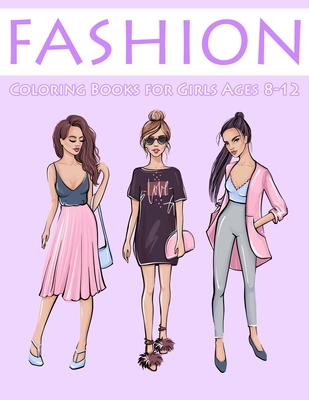 Fashion Coloring Books for Girls Ages 8-12: Gorgeous Coloring Book for Girls - Marshall, Nick