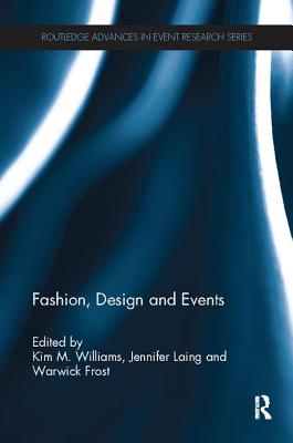 Fashion, Design and Events - Williams, Kim (Editor), and Laing, Jennifer (Editor), and Frost, Warwick (Editor)