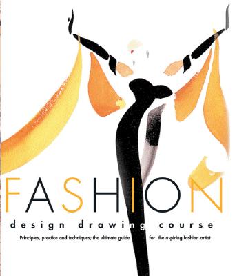 Fashion Design Drawing Course: Principles, Practice, and Techniques: The Ultimate Guide for the Aspiring Fashion Artist - Tatham, Caroline, and Seaman, Julian (Editor)