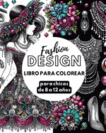 Fashion Design - Libro de colorear para chicas de 8 a 12 aos: Libro de Moda - Preciosos diseos de moda para aprender y divertirse