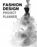 Fashion Design Project Planner: Fashion Trend Forecasting Planner for Fashion Designer, Professional and Beginner - Female Figure Template for Creating Your Fashion Design Portfolio