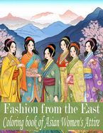 Fashion From The East: A Coloring Book of Asian Women Attire