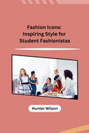 Fashion Icons: Inspiring Style for Student Fashionistas