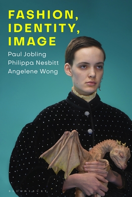 Fashion, Identity, Image - Jobling, Paul, and Nesbitt, Philippa, and Wong, Angelene