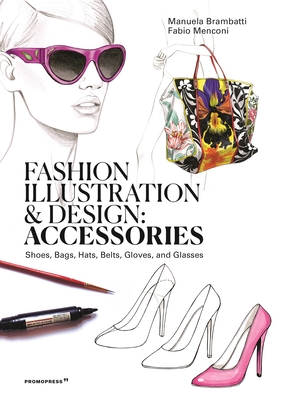 Fashion Illustration And Design: Accesories - Brambatti, Manuela, and Menconi, Fabio